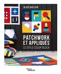 Patchwork et appliqués - Alice Guillier - Eyrolles