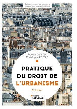 Pratique du droit de l'urbanisme - Patrick Gérard, Christophe Robert - Eyrolles
