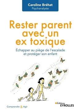 Rester parent avec un ex toxique - Caroline Bréhat - Eyrolles