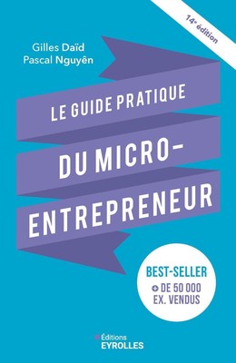 Le guide pratique du micro-entrepreneur  - Gilles Daïd, Pascal Nguyên - Eyrolles
