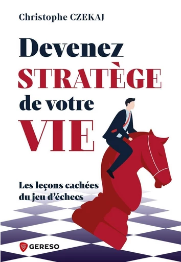 Devenez stratège de votre vie : les leçons cachées du jeu d'échecs - Christophe CZEKAJ - Gereso