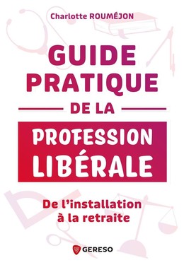Guide pratique de la profession libérale - Charlotte ROUMÉJON - Gereso