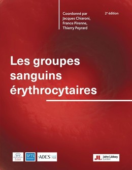 Les groupes sanguins érythrocytaires (2e édition) - Thierry Peyrard, Jacques Chiaroni, France Pirenne - John Libbey Eurotext