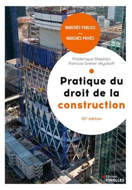 Pratique du droit de la construction, 10e édition - Patricia Grelier Wyckoff, Frédérique Stéphan - Eyrolles