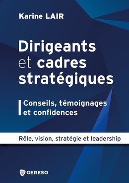 Dirigeants et cadres stratégiques : conseils, témoignages et confidences - Karine LAIR - Gereso