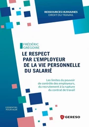 Le respect par l'employeur de la vie personnelle du salarié - Frédéric GRÉGOIRE - Gereso