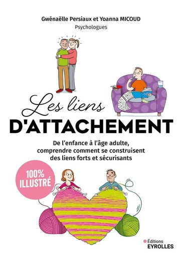 Les liens d'attachement - 100 % illustré - Gwénaëlle Persiaux, Yoanna Micoud - Eyrolles