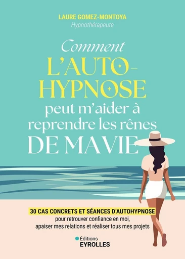 Comment l'autohypnose peut m'aider à reprendre les rênes de ma vie - Laure Gomez Montoya Gomez Montoya - Eyrolles