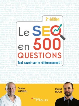 Le seo en 500 questions - 2e édition - Olivier Andrieu, Daniel Roch - Eyrolles