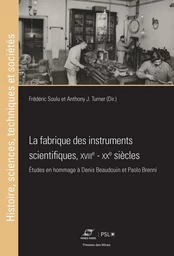 La fabrique des instruments scientifiques, xviiie - xxe siècles