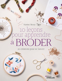 10 leçons pour apprendre à broder - Martine Biessy - Eyrolles