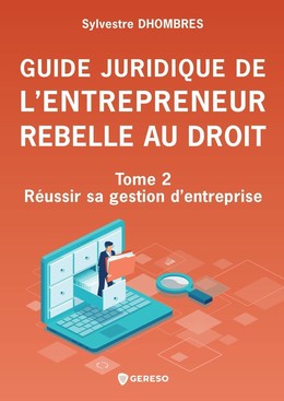 Guide juridique de l'entrepreneur rebelle au droit - Tome 2 - Sylvestre DHOMBRES - Gereso