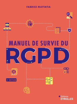 Manuel de survie du rgpd - 3e édition - Fabrice Mattatia - Eyrolles