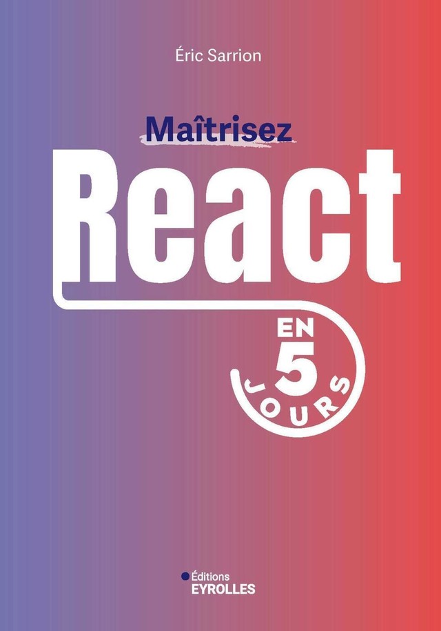 Maîtrisez React en 5 jours - Eric Sarrion - Eyrolles