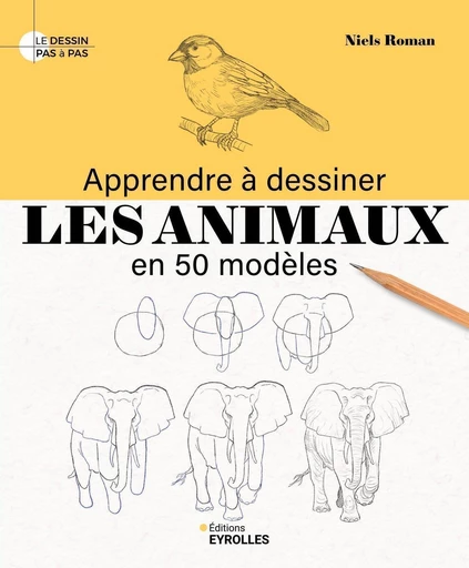 Apprendre à dessiner les animaux en 50 modèles - Niels Roman - Eyrolles