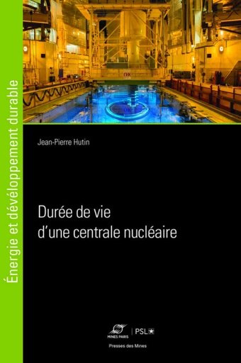 Durée de vie d'une centrale nucléaire - Jean-Pierre Hutin - Presses des Mines