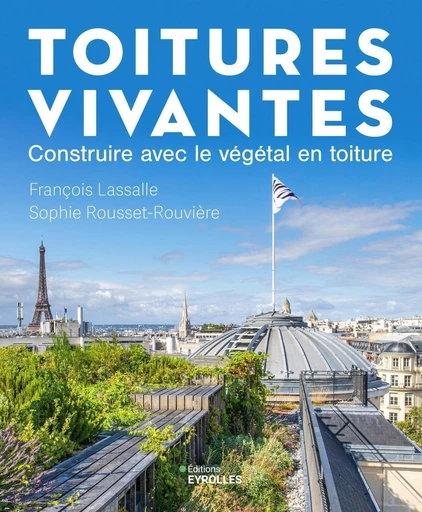 Toitures vivantes - François Lassalle, Sophie Rousset-Rouvière - Eyrolles