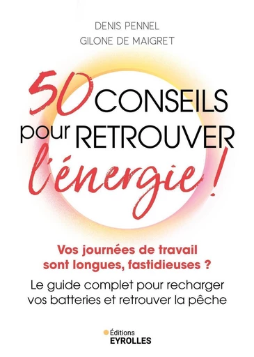 50 conseils pour retrouver l'énergie ! - Denis Pennel, Gilone de Maigret - Eyrolles