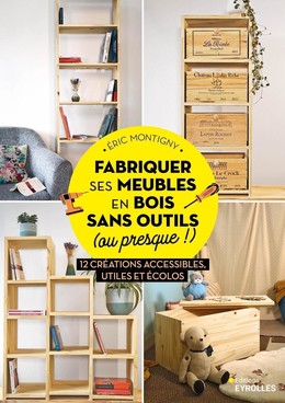 Fabriquer ses meubles en bois sans outils (ou presque !) - Éric Montigny - Eyrolles