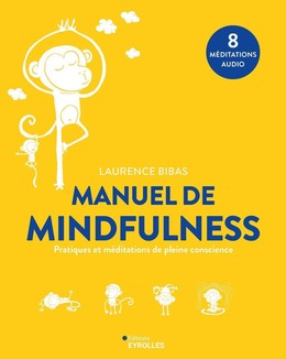 Manuel de Mindfulness - Laurence Bibas - Eyrolles