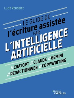 Le guide de l'écriture assistée par l'intelligence artificielle - Lucie Rondelet - Eyrolles