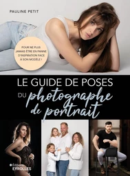 Le guide de poses du photographe de portrait - Pauline Petit - Eyrolles