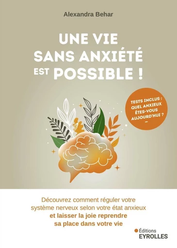 Une vie sans anxiété est possible ! - Alexandra Behar - Eyrolles