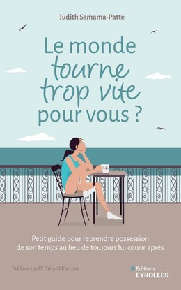 Le monde tourne trop vite pour vous ? - Judith SAMAMA-PATTE - Eyrolles