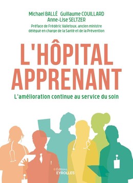 L'hôpital apprenant - Michael Ballé, Guillaume Couillard, Anne-Lise Seltzer - Eyrolles