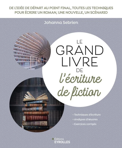 Le grand livre de l'écriture de fiction - Johanna Sebrien - Eyrolles