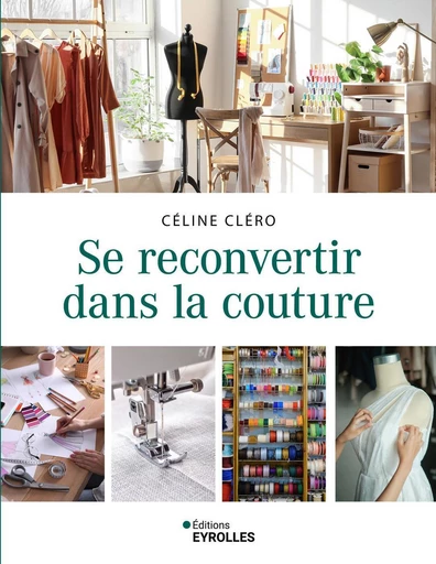 Se reconvertir dans la couture - Céline Cléro - Eyrolles