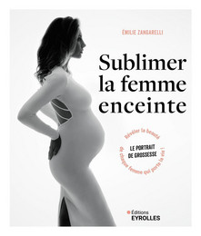 Sublimer la femme enceinte - Émilie Zangarelli - Eyrolles