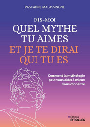 Dis-moi quel mythe tu aimes et je te dirai qui tu es - Pascaline Malassingne - Eyrolles