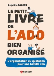 Le petit livre de l'ado bien organisé - Delphine FALCOZ - Gereso