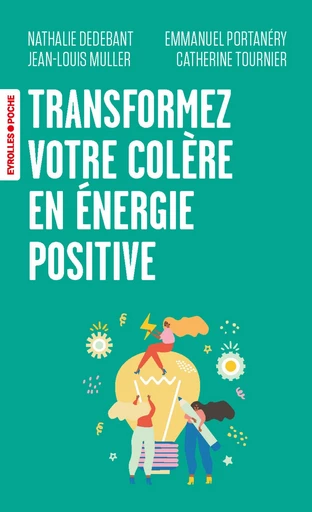 Transformez votre colère en énergie positive - Emmanuel Portanéry, Catherine Tournier, Jean-Louis Muller, Nathalie Dedebant - Eyrolles