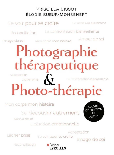 Photographie thérapeutique et photo-thérapie - Priscilla Gissot, Élodie Sueur-Monsenert - Eyrolles