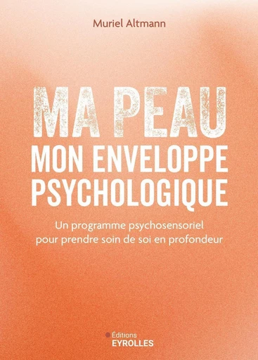 Ma peau, mon enveloppe psychologique - Muriel Altmann - Eyrolles