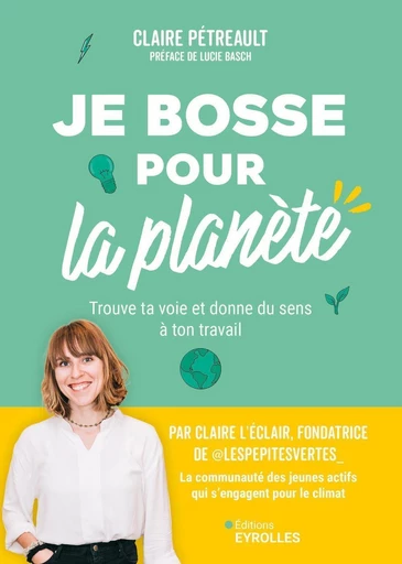 Je bosse pour la planète ! - Claire Pétreault - Eyrolles