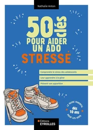 50 clés pour aider un ado stressé